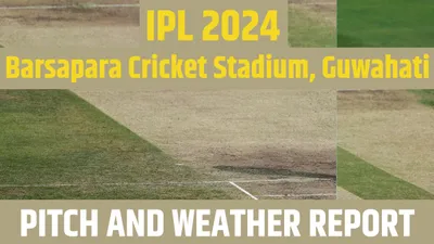 rr vs kkr ipl 2024 pitch report  weather  गुवाहाटी में 19 मई को 77  बारिश की संभावना  जानिए राजस्थान कोलकाता मैच में कैसा रहेगा पिच और मौसम का मिजाज